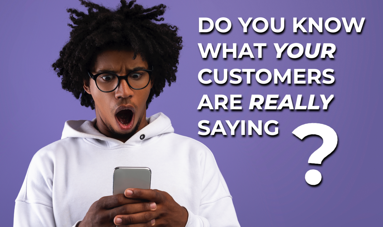 Whats New - Do You Know What Your Customers Are Really Saying
